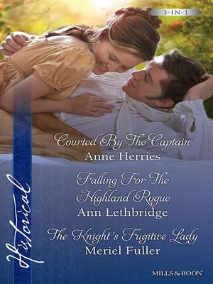 cover image of Courted by the Captain/Falling For the Highland Rogue/The Knight's Fugitive Lady